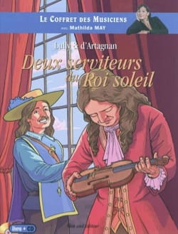 Lully & d'Artagnan : deux serviteurs du Roi-Soleil - Pascal FARDET