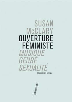 Ouverture féministe : musique, genre, sexualité : musicologie critique
