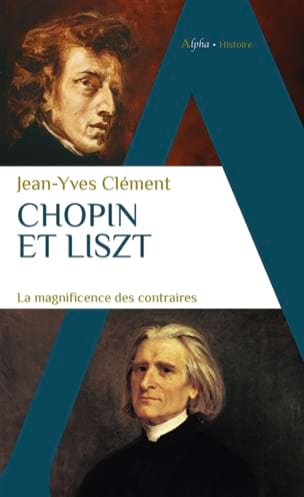 Chopin et Liszt : la magnificence des contraires - Clément Jean-Yves