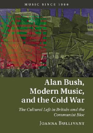 Alan Bush, Moderne Music and the Cold War Joanna BULLIVANT Partition