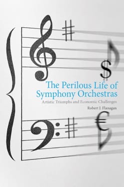 The perilous life of symphony orchestras FLANAGAN Robert J. Livre
