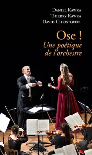 Kawka, Thierry Kawka, David Christofell Daniel - Ose ! : une poétique de l'orchestre - Livre - di-arezzo.fr
