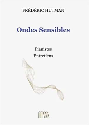 Ondes Sensibles : Pianistes, Entretiens - Hutman Frédéric - Livre