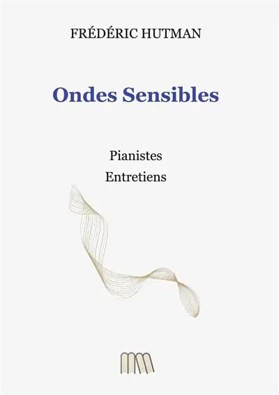 Ondes Sensibles : Pianistes, Entretiens - Hutman Frédéric - Livre