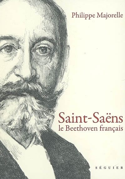 Saint-Saëns : le Beethoven français - Philippe MAJORELLE - Livre