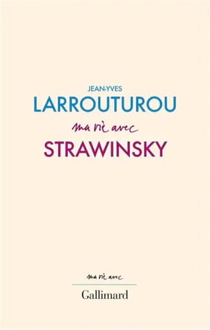 Larrouturou Jean-Yves - Ma vie avec Strawinsky - Livre - di-arezzo.fr