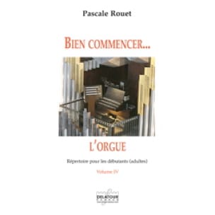 Bien commencer... l'orgue - Volume 4 Pascale Rouet Partition Orgue