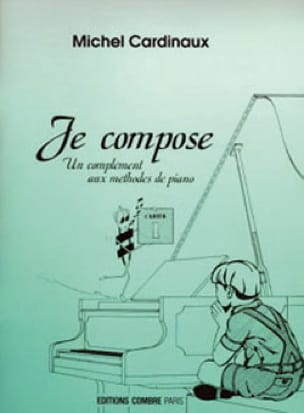 Je Compose - Cahier 1 Michel Cardinaux Partition Piano