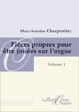 Pièces Propres Pour Etre Jouées sur L'orgue. Volume 1 - CHARPENTIER