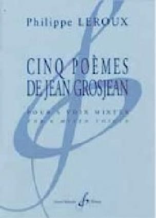 Cinq Poèmes de Jean Grosjean Philippe Leroux Partition Chœur