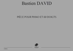 Pièce pour Piano et 60 Doigts Bastien David Partition Piano