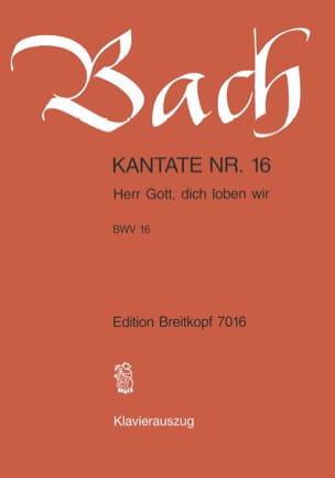 Feuillez l'ouvrage Cantate 16 Herr Gott, Dich Loben Wir - BACH - Partition - Chœur