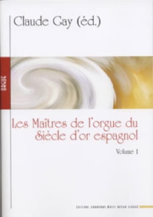 Les Maîtres de L'orgue Du Siècle D'Or Espagnol Volume 1 - Partition