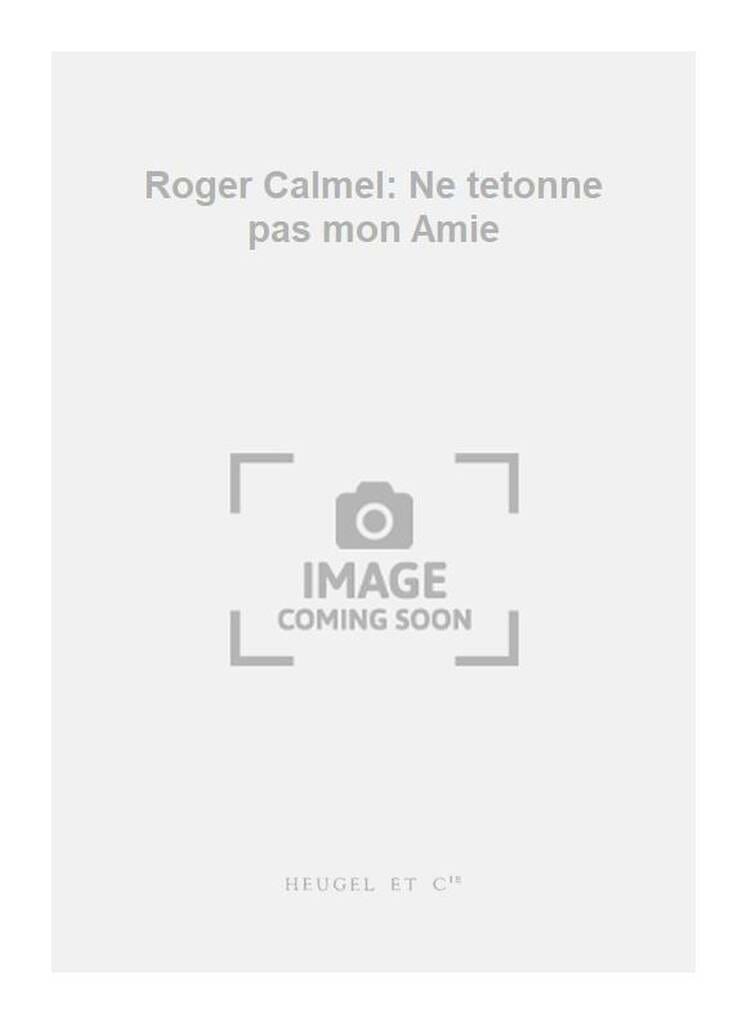 Ne t'etonne pas mon amie Roger Calmel Partition