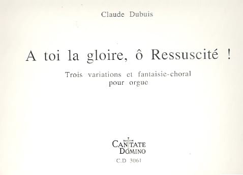 A toi la Gloire, ô Ressuscité ! Claude Dubuis Partition Orgue