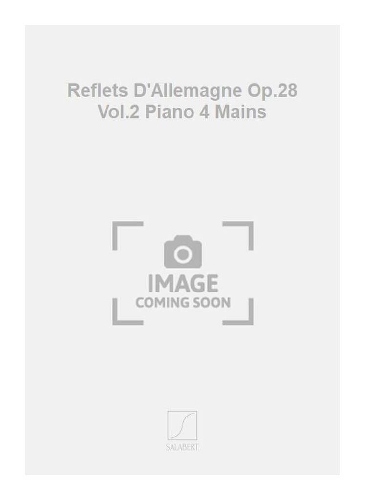 Reflets D'Allemagne Opus 28 Volume 2. 4 Mains. - Florent Schmitt