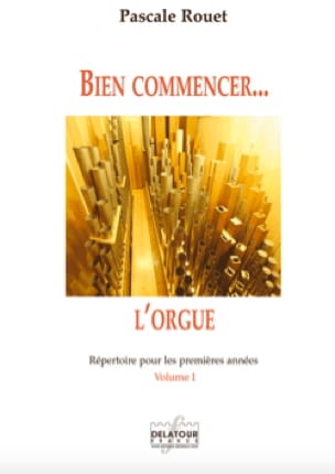 Bien commencer... l'orgue - Volume 1 Pascale Rouet Partition Orgue