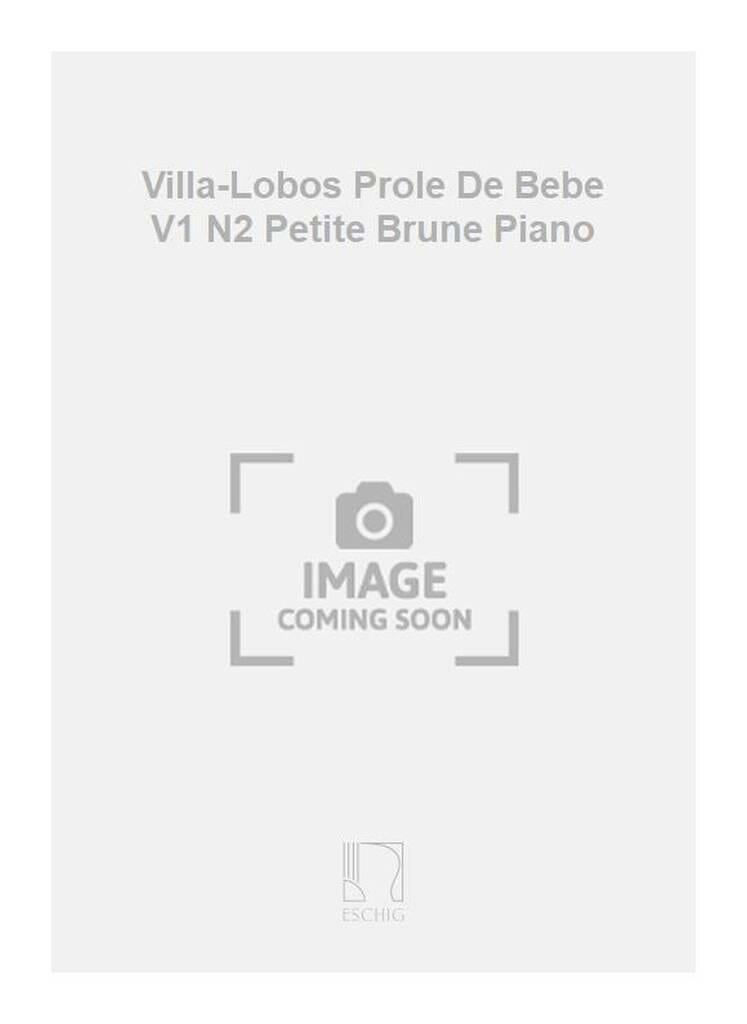 A Prole de Bebe Volume 1 N° 2 Petite Brune - VILLA-LOBOS - Partition