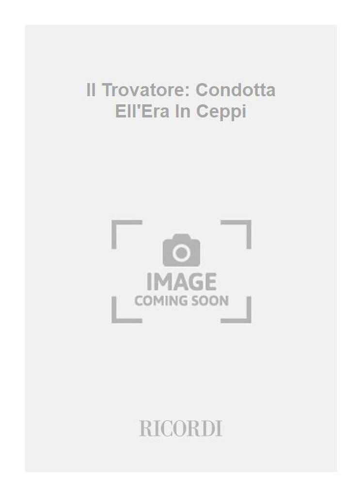 Condotta Ell'era In Ceppi. Trovatore VERDI Partition Opéras