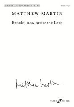 Behold, now praise the Lord Matthew Martin Partition Chœur